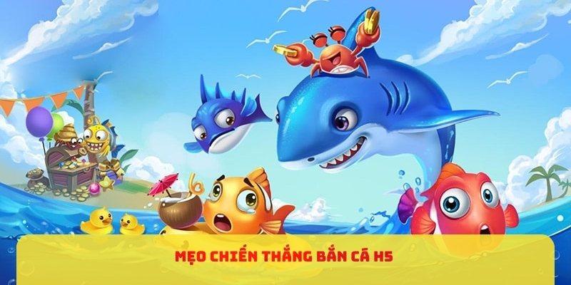 Mẹo chiến thắng bắn cá H5 