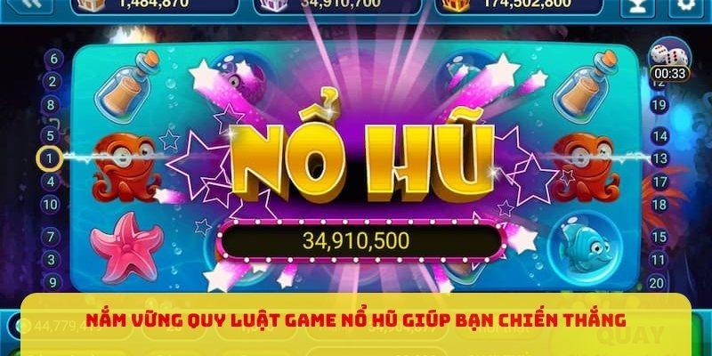 Nắm vững quy luật game nổ hũ giúp bạn chiến thắng